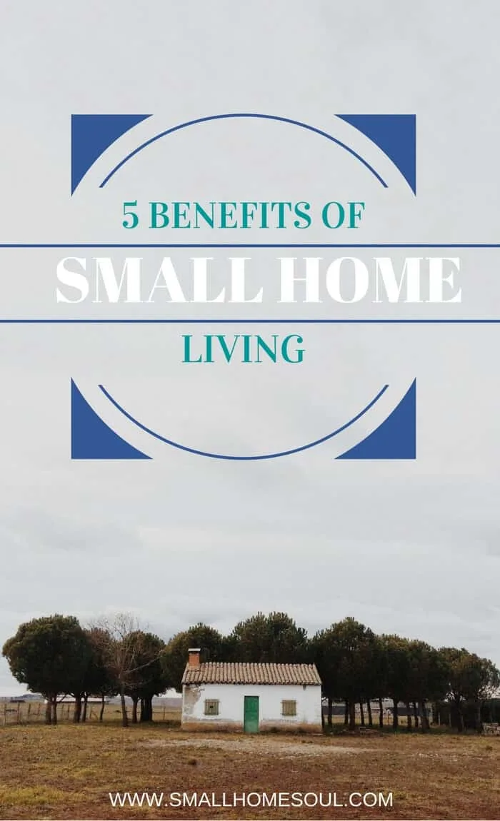 There are so many benefits of small home living. Small home living is easy on your budget and your time.